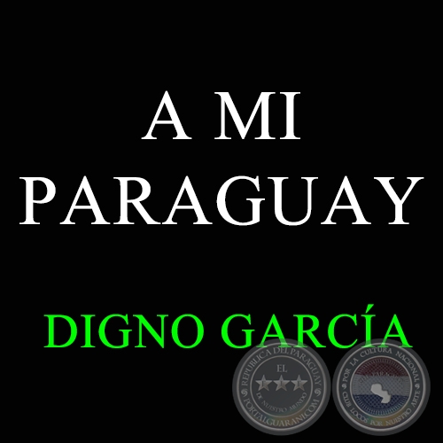 A MI PARAGUAY - DIGNO GARCA