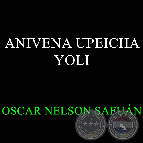 ANIVENA UPEICHA YOLI - OSCAR NELSON SAFUN