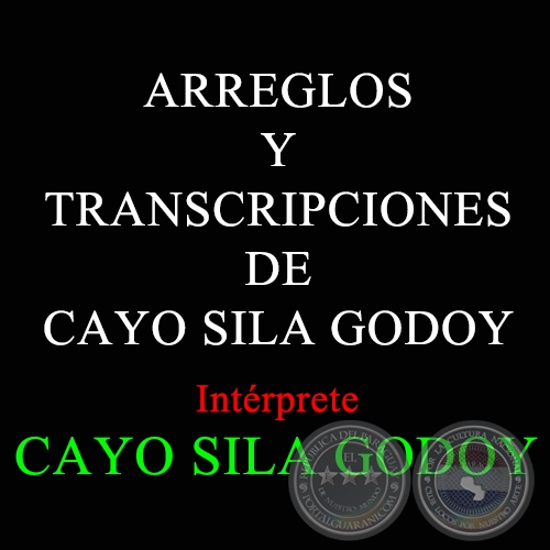 ARREGLOS Y TRANSCRIPCIONES DE CAYO SILA GODOY
