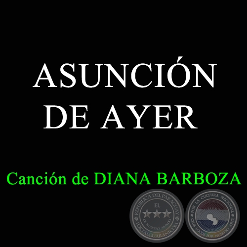 ASUNCIÓN DE AYER - Canción de DIANA BARBOZA