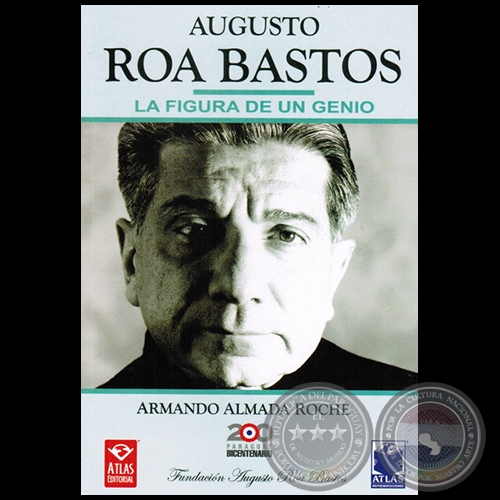 AUGUSTO ROA BASTOS - La Figura de un Genio - Ao 2011