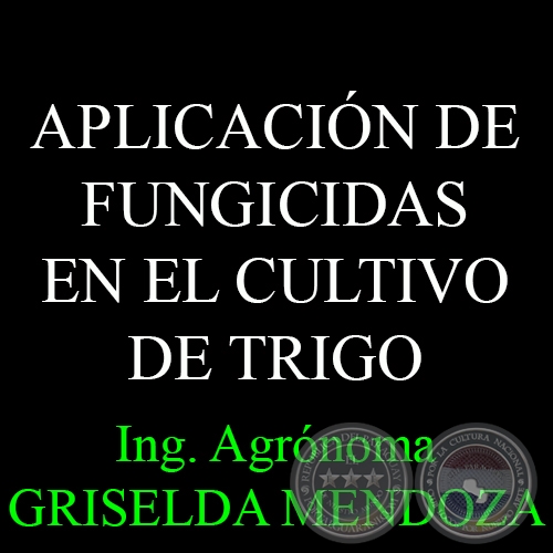 APLICACIN DE FUNGICIDAS EN EL CULTIVO DE TRIGO - Por Ing. Agr. GRISELDA MENDOZA