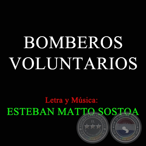 BOMBEROS VOLUNTARIOS - Letra y Msica de ESTEBAN MATTO SOSTOA
