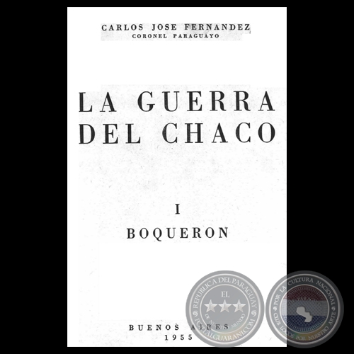 LA GUERRA DEL CHACO - I - BOQUERN - Coronel CARLOS JOS FERNNDEZ