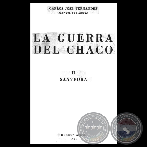 LA GUERRA DEL CHACO - II - SAAVEDRA - Coronel CARLOS JOS FERNNDEZ