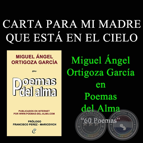 CARTA PARA MI MADRE QUE EST EN EL CIELO - MIGUEL NGEL ORTIGOZA GARCA EN POEMAS DEL ALMA