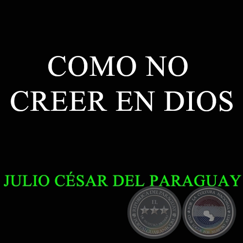 CMO NO CREER EN DIOS - Letra y Msica de JULIO CSAR DEL PARAGUAY