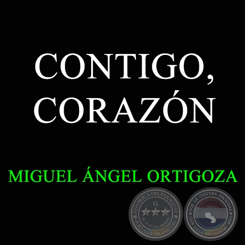 CONTIGO CORAZN - Guarania de MIGUEL NGEL ORTIGOZA GARCA