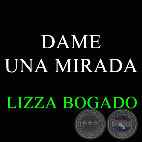 DAME UNA MIRADA - LIZZA BOGADO