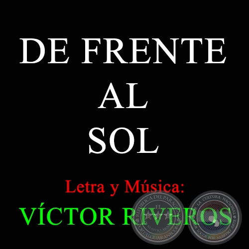 DE FRENTE AL SOL - Letra y Msica: VCTOR RIVEROS