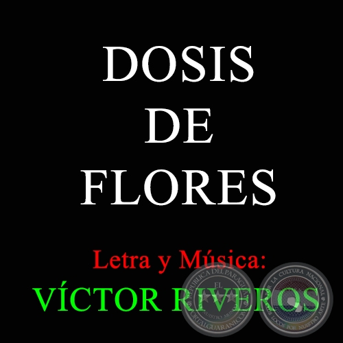 DOSIS DE FLORES - Letra y Msica de VCTOR RIVEROS