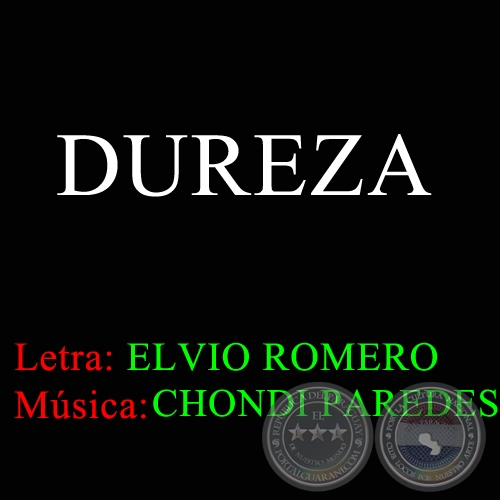 DUREZA - Letra ELVIO ROMERO - Msica CHONDI PAREDES