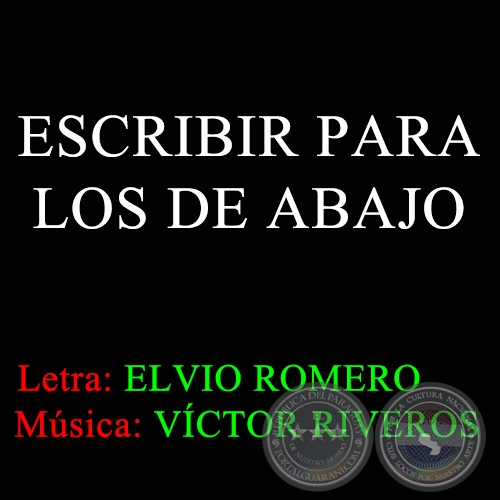 ESCRIBIR PARA LOS DE ABAJO - Msica de VCTOR RIVEROS