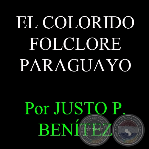 EL COLORIDO FOLCLORE PARAGUAYO - Por JUSTO PASTOR BENTEZ 