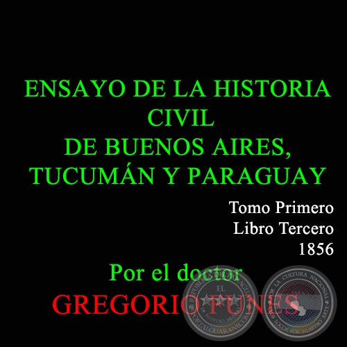 ENSAYO DE LA HISTORIA CIVIL DE BUENOS AIRES, TUCUMAN Y PARAGUAY  - TOMO I - LIBRO TERCERO - GREGORIO FUNES
