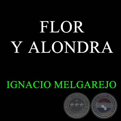 FLOR Y ALONDRA - Cancin de IGNACIO MELGAREJO