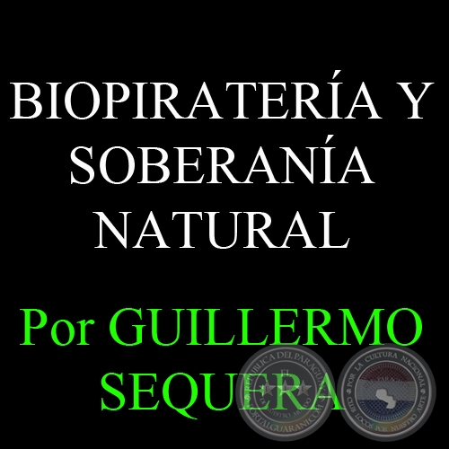 BIOPIRATERA Y SOBERANA NATURAL - Por GUILLERMO SEQUERA