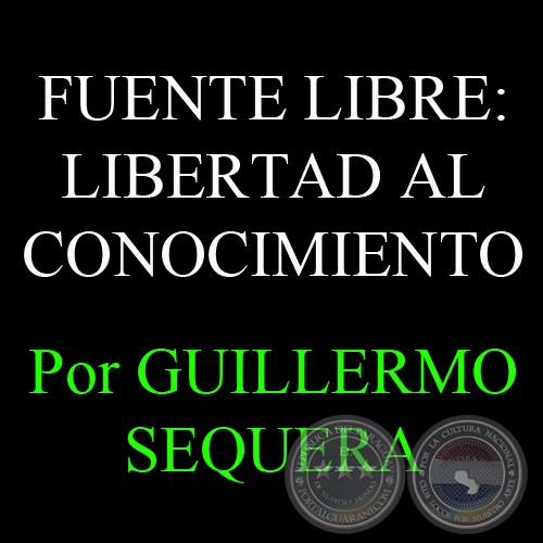 FUENTE LIBRE: LIBERTAD AL CONOCIMIENTO - Por GUILLERMO SEQUERA