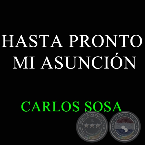 HASTA PRONTO MI ASUNCIN - Autor: CARLOS SOSA