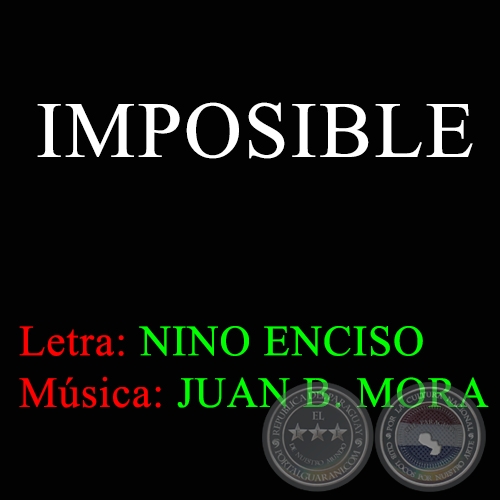 IMPOSIBLE - Msica de JUAN B. MORA
