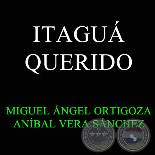ITAGU QUERIDO - Cancin de MIGUEL NGEL ORTIGOZA 