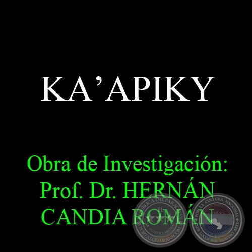 KAʼAPIKY - Obra de Investigacin: Prof. Dr. HERNN CANDIA ROMN