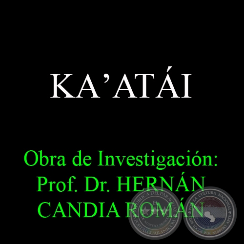 KAʼATI - Obra de Investigacin: Prof. Dr. HERNN CANDIA ROMN