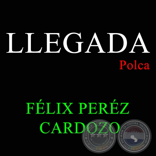 LLEGADA - Polca de FLIX PERZ CARDOZO