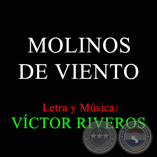 MOLINOS DE VIENTO - Letra y Msica: VCTOR RIVEROS