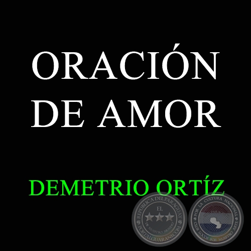 ORACIN DE AMOR - DEMETRIO ORTZ