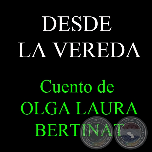 DESDE  LA VEREDA, 2012 - Cuento de OLGA LAURA BERTINAT