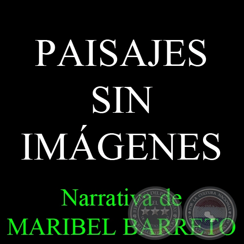 PAISAJES SIN IMGENES - Narrativa de MARIBEL BARRETO