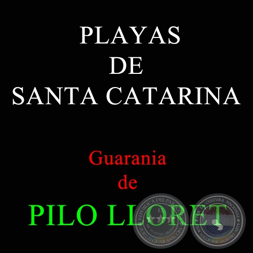 PLAYAS DE SANTA CATARINA  - Guarania de PILO LLORET