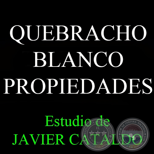 QUEBRACHO BLANCO - PROPIEDADES - Estudio de JAVIER CATALDO