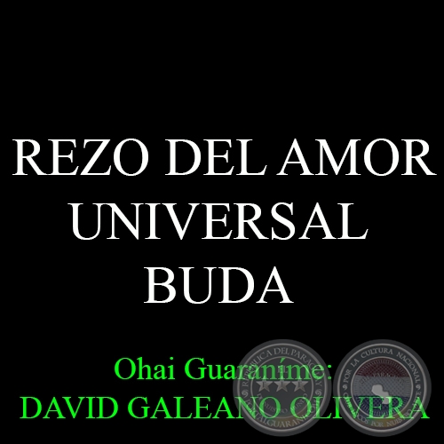 REZO DEL AMOR UNIVERSAL - BUDA - Ohai Guaranme: DAVID GALEANO OLIVERA