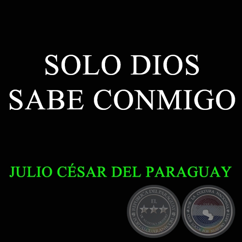 SOLO DIOS SABE CONMIGO - JULIO CSAR DEL PARAGUAY