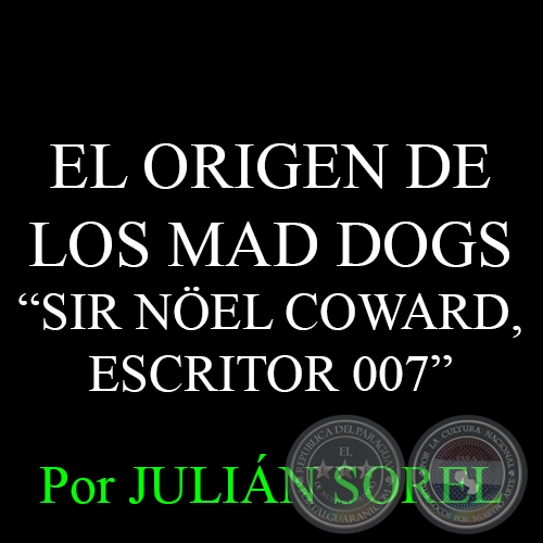 SIR NEL COWARD, ESCRITOR 007 - Por JULIN SOREL - 28 de Diciembre del 2014