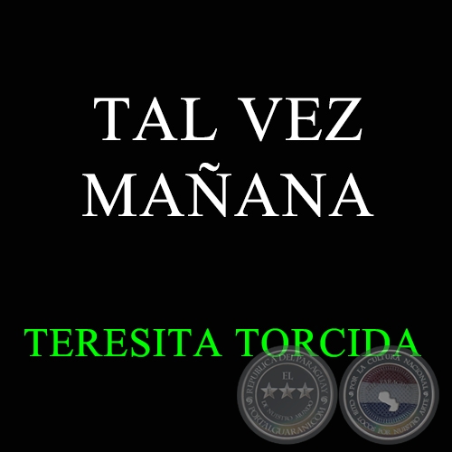 TAL VEZ MAANA - TERESITA TORCIDA