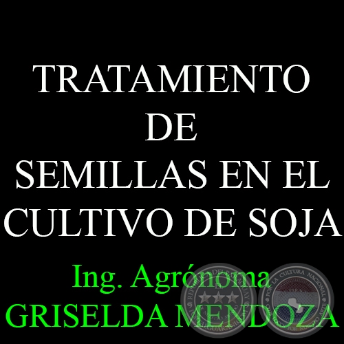 TRATAMIENTO DE SEMILLAS EN EL CULTIVO DE SOJA - Por Ing. Agr. GRISELDA MENDOZA 