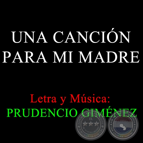 UNA CANCIN PARA MI MADRE - Letra y Msica: PRUDENCIO GIMNEZ