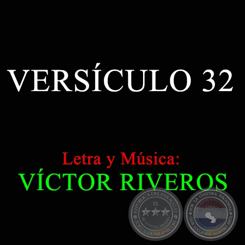VERSCULO 32 - Letra y Msica: VCTOR RIVEROS