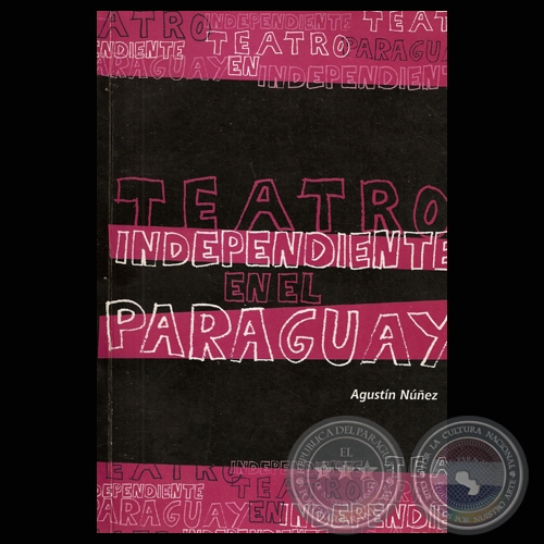 TEATRO INDEPENDIENTE EN EL PARAGUAY Autor: AGUSTN NEZ - Ao 2007