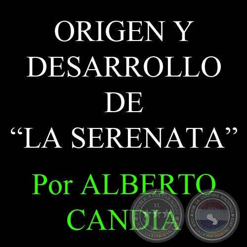 ORIGEN Y DESARROLLO DE LA SERENATA - AMOR, ANTIGEDAD, PICARDIA O BOHEMIA - Por ALBERTO CANDIA