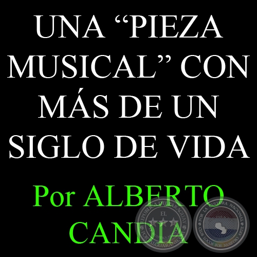 UNA PIEZA MUSICAL CON MS DE UN SIGLO DE VIDA (17/10/2007) - Por ALBERTO CANDIA
