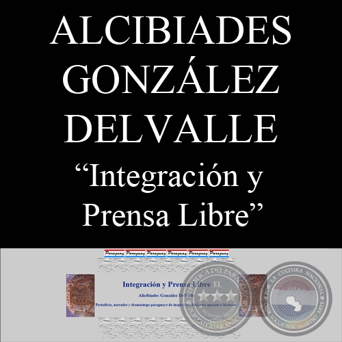 INTEGRACIN Y PRENSA LIBRE - Ensayo de ALCIBIADES GONZLEZ DELVALLE