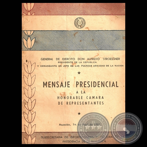 ALFREDO STROESSNER - MENSAJE  PRESIDENCIAL A LA HONORABLE CAMARA DE REPRESENTANTES (1 DE ABRIL DE 1961)