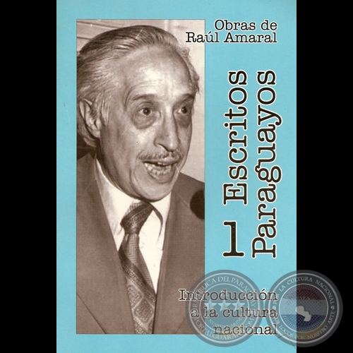 ESCRITOS PARAGUAYOS 1 (INTRODUCCIN A LA CULTURA NACIONAL), 2003 - Por RAL AMARAL