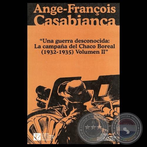 UNA GUERRA DESCONOCIDA: LA CAMPAA DEL CHACO BOREAL (1932-1935)  - TOMO II - ANGE-FRANOIS CASABIANCA / EJRCITO PARAGUAYO DESDE LA GUERRA DE LA TRIPLE ALIANZA HASTA LA GUERRA DEL CHACO