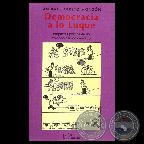 DEMOCRACIA A LO LUQUE - PROPUESTA POLTICA DE UN COLORIDO PARTIDO DIVERTIDO - Por ANBAL BARRETO MONZN - Ao 1990