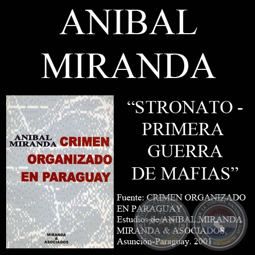 MAFIA PARAGUAYA - EL STRONATO - PRIMERA GUERRA DE MAFIAS (Por ANÍBAL MIRANDA)